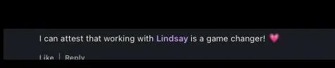 can attest that working with Lindsay is a game changer! like Raniv - verified client result, Lindsay Mustain coaching